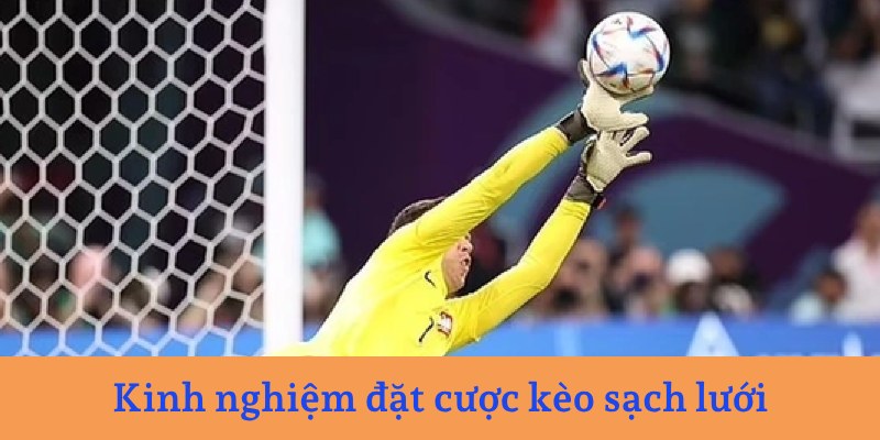 Kinh nghiệm đặt cược kèo sạch lưới