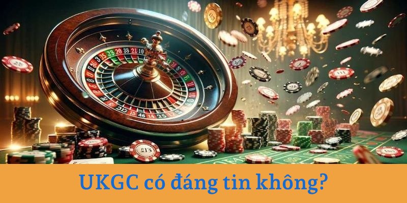 Giấy phép của UKGC đáng tin cậy