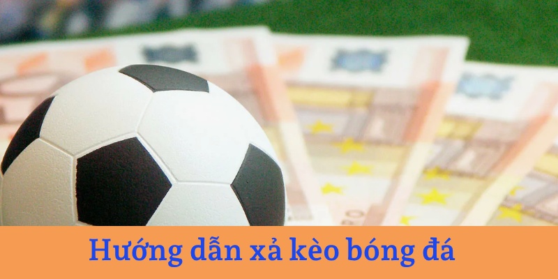 Cách xả kèo cược bóng đá